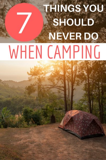 7 Things You Should Never Do When Camping